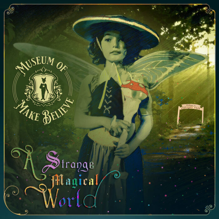 Young girl in Victorian clothes with an archway in the distance, in a green-tinted graphic with the Museum of Make Believe logo and the words, "A Strange Magical World" in rainbow letters.